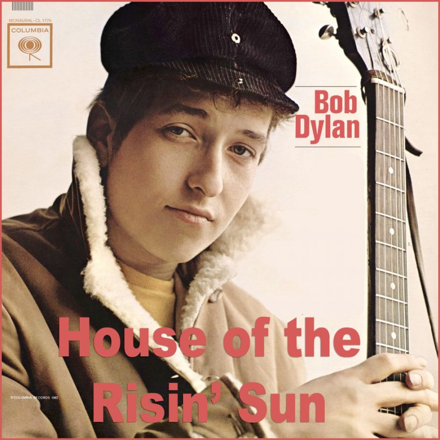 The Songs He Didn T Write Bob Dylan House Of The Rising Sun All Dylan A Bob Dylan Blog